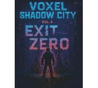 Voxel Shadow City: Vol. 4: Exit Zero - Gateway to the Forgotten Data Zone