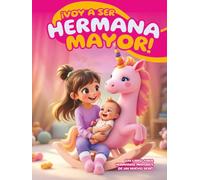 Voy a ser hermana mayor (Un Libro para Hermanas Mayores de un Nuevo Bebé): Ayudando a las Niñas a Prepararse para este Nuevo Rol, con Preguntas Divertidas para Comprender la Experiencia