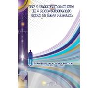 Voy a transformar mi vida en 9 pasos universales hacia el éxito personal: El poder de las acciones positivas