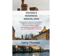 VOYAGE À INVERNESS MANUEL 2026: Votre guide complet de la capitale des Highlands écossais et découvrez Inverness comme un local. Votre guide de voyage ultime 2026 avec UNE CARTE GUIDE COMPLÈTE