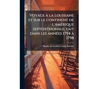 Voyage Ã la Louisiane et sur le continent de l'AmÃ(c)rique septentrionale, fait dans les annÃ(c)es 1794 Ã 1798