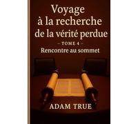 Voyage à la recherche de la vérité perdue: Tome-4-Rencontre au sommet