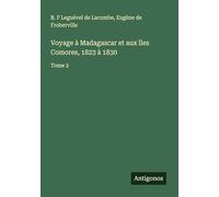 Voyage à Madagascar et aux îles Comores, 1823 à 1830: Tome 2