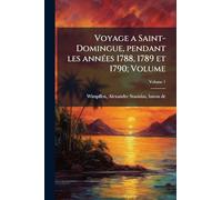 Voyage a Saint-Domingue, pendant les annÃ(c)es 1788, 1789 et 1790; Volume