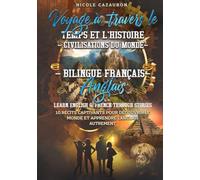 Voyage à travers le Temps et l’Histoire - Civilisations du Monde: Bilingue Français-Anglais | Learn English & French Through Stories