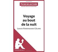 Voyage au bout de la nuit de Louis-Ferdinand Céline (Fiche de lecture): Analyse complète et résumé détaillé de l'oeuvre