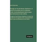 Voyage au Cap de Bonne-Espérance, et autour du monde avec le Capitaine Cook, et principalement dans le pays des Hottentots et des Caffres: Voyage au ... dans le pays des Hottentots et des Caffres
