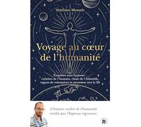 Voyage au coeur de l'humanité: Enquêtes sous hypnose : création de l'humain, chute de l'Atlantide, vagues de volontaires et ascension vers la 5D. ... l'humanité, révélée par l'hypnose régressive