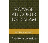 Voyage au coeur de l'Islam: 7 vérités à connaître