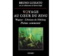 Voyage au coeur du Ring: Richard Wagner - L'Anneau du Nibelung, poème commenté