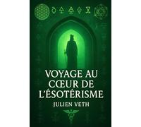Voyage au Cœur de l’Ésotérisme