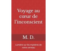 Voyage au cœur de l’inconscient: Lumière sur les mystères de notre cerveau