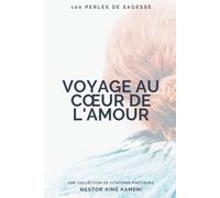 Voyage au cœur de l'Amour: 100 perles de sagesse