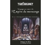 Voyage au cœur de l'Empire du mensonge: Et si l'Antiquité n'avait pas existé ?