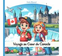 Voyage au Cœur du Canada: Découverte de la Culture, Musique, Cuisine, Traditions, Jeux et Activités Canadiennes (Guide de Voyage pour les Enfants)