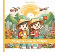 Voyage au Cœur du Vietnam: Découverte de la Culture, Musique, Cuisine, Traditions, Jeux et Activités Vietnamienne
