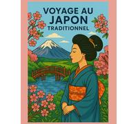 Voyage au japon traditionnel: Livre de Coloriage Japon Traditionnel - 24 Scènes Authentiques à Colorier pour Adultes et Enfants