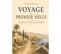 Voyage au premier siècle: Ton guide de survie dans le monde de Jésus