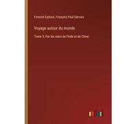 Voyage autour du monde: Tome 5, Par les mers de l'Inde et de Chine