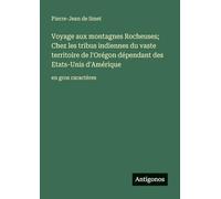 Voyage aux montagnes Rocheuses; Chez les tribus indiennes du vaste territoire de l'Orégon dépendant des Etats-Unis d'Amérique: en gros caractères