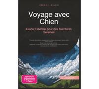 Voyage avec Chien: Guide Essentiel pour des Aventures Sereines