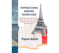 VOYAGE DANS ANGERS GUIDE 2026: Explorez le cœur de la vallée de la Loire avec des conseils d'initiés, des cartes et des secrets locaux