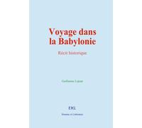 Voyage dans la Babylonie: Récit historique