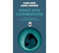 Voyage dans l'Anthropocène: Cette nouvelle ère dont nous sommes les héros