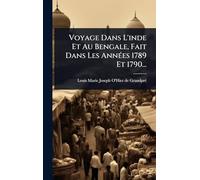 Voyage Dans L'inde Et Au Bengale, Fait Dans Les AnnÃ(c)es 1789 Et 1790...