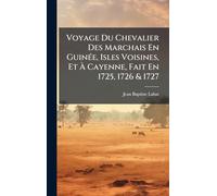 Voyage Du Chevalier Des Marchais En GuinÃ(c)e, Isles Voisines, Et À Cayenne, Fait En 1725, 1726 & 1727