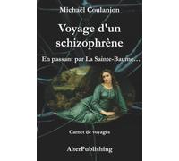 Voyage d'un schizophrène: En passant par La Sainte Baume...