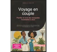 Voyage en couple: Planifier et vivre des escapades inoubliables à deux