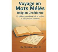 Voyage en Mots Mêlés Fêtes & Religion Chrétienne: 50 grilles pour découvrir et réviser le vocabulaire chrétien