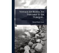 Voyage En Russie, En Tartarie Et En Turquie...