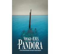 Voyage of H.M.S. Pandora: Despatched to Arrest the Mutineers of the Bounty in the South Seas, 1790-91: The True Story of Pursuit, Shipwreck, and Survival (Annotated)