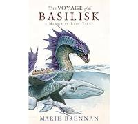 Voyage of the Basilisk: A Memoir by Lady Trent (A Natural History of Dragons 3) (Memoir By Lady Trent 3)