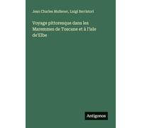 Voyage pittoresque dans les Maremmes de Toscane et à l'isle de'Elbe