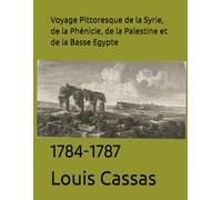 Voyage Pittoresque de la Syrie, de la Phénicie, de la Palestine et de la Basse Egypte: 1784-1787