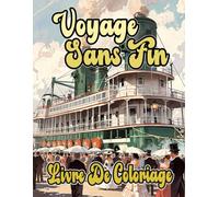 Voyage Sans Fin Livre De Coloriage: Pages A Colorier De Navires Civils Militaires Anciens Et Modernes Voiliers Paquebots Galions Marine Frégates ... Stress Relaxation | Enfant Adulte Ado Senior