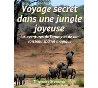 Voyage secret dans une jungle joyeuse: Les aventures de Tommy et de son vaisseau spatial magique