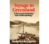 Voyage to Greenland: A Personal Initiation into Anthropology - de Laguna F...