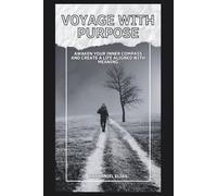 Voyage With Purpose: Awaken Your Inner Compass and Create a Life Aligned with Meaning