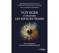 Voyager à travers les espaces-temps: Des vies antérieures à la conscience multidimensionnelle