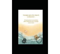 Voyager depuis La Réunion sans se ruiner : 10 destinations accessibles + astuces pour payer moins cher (guide pratique)