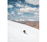 Voyages à ski: Des Alpes aux neiges de l'Asie Centrale