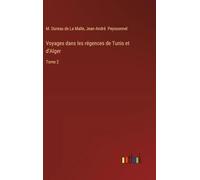 Voyages dans les régences de Tunis et d'Alger: Tome 2