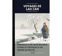 Voyages de Lao Can: Errances d un vieux boiteux Scènes et critiques d un empire en déclin