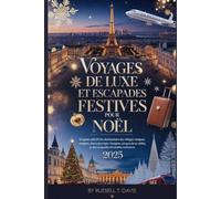 Voyages de luxe et escapades festives pour Noël 2025: Un guide sélectif des destinations de vacances les plus magiques au monde