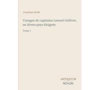 Voyages du capitaine Lemuel Gulliver, en divers pays éloignés: Tome 1