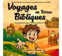 Voyages en Terres Bibliques: Les premiers pas d´Arthur dans la bible. Une série illustrée, pour les enfants, pour découvrir les grandes histoires de la Bible. De la Genèse à Abraham.